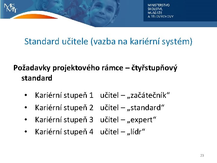 Standard učitele (vazba na kariérní systém) Požadavky projektového rámce – čtyřstupňový standard • •