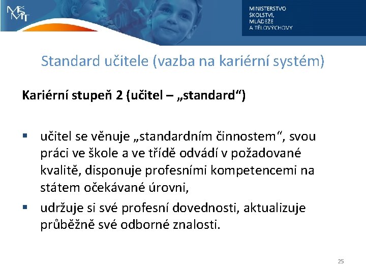 Standard učitele (vazba na kariérní systém) Kariérní stupeň 2 (učitel – „standard“) § učitel