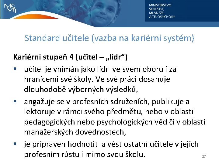 Standard učitele (vazba na kariérní systém) Kariérní stupeň 4 (učitel – „lídr“) § učitel