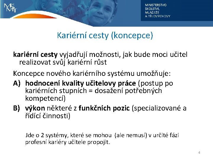  Kariérní cesty (koncepce) kariérní cesty vyjadřují možnosti, jak bude moci učitel realizovat svůj