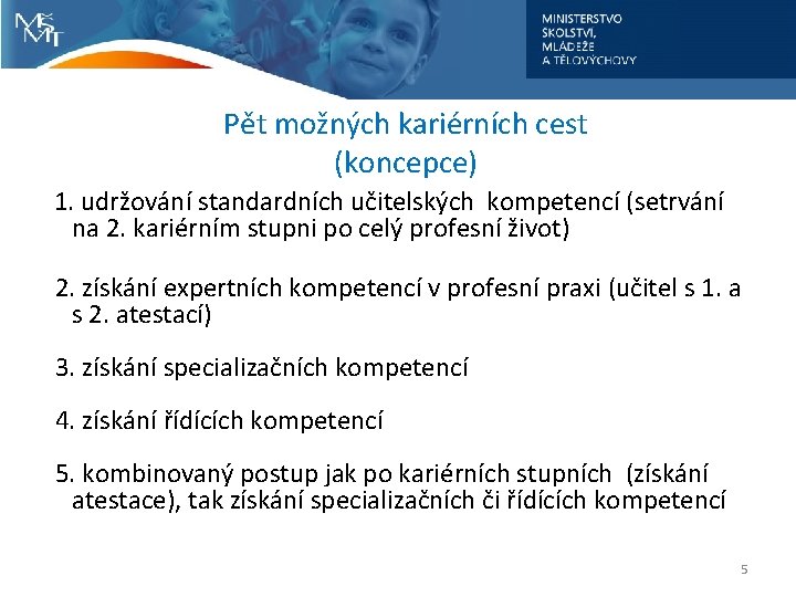  Pět možných kariérních cest (koncepce) 1. udržování standardních učitelských kompetencí (setrvání na 2.