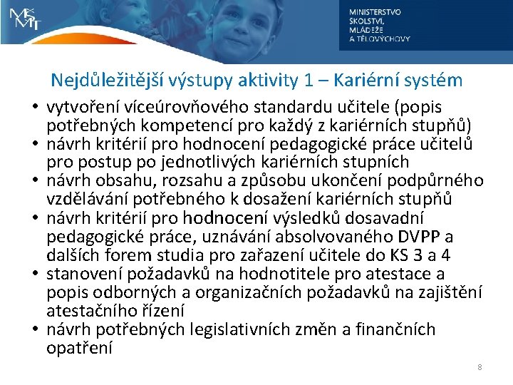Nejdůležitější výstupy aktivity 1 – Kariérní systém • vytvoření víceúrovňového standardu učitele (popis potřebných