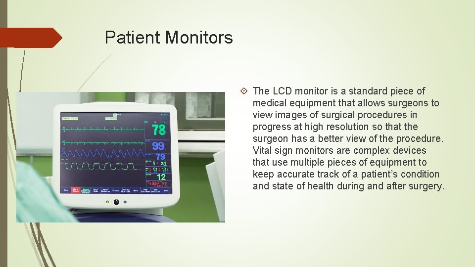 Patient Monitors The LCD monitor is a standard piece of medical equipment that allows