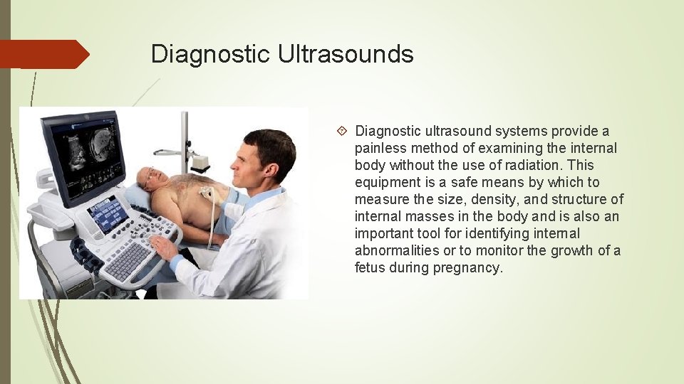 Diagnostic Ultrasounds Diagnostic ultrasound systems provide a painless method of examining the internal body