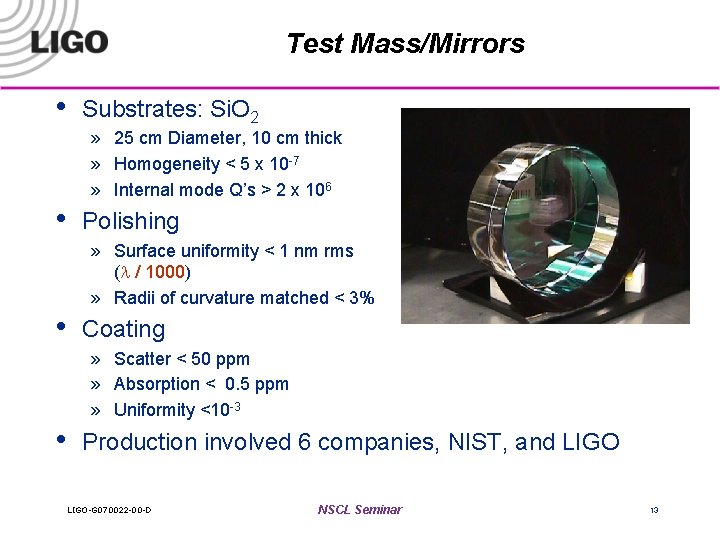 Test Mass/Mirrors • • Substrates: Si. O 2 » 25 cm Diameter, 10 cm