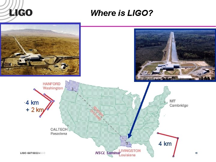 Where is LIGO? 4 km + 2 km 4 km LIGO-G 070022 -00 -D