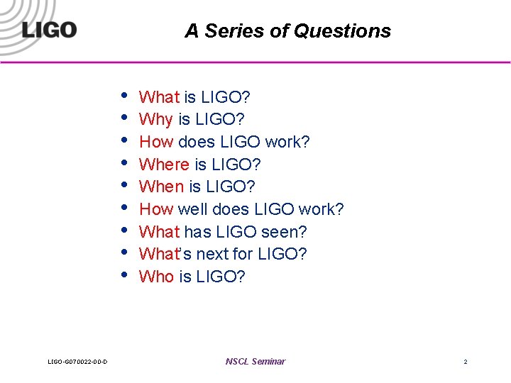 A Series of Questions • • • LIGO-G 070022 -00 -D What is LIGO?