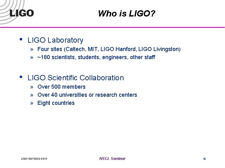 Who is LIGO? • LIGO Laboratory » Four sites (Caltech, MIT, LIGO Hanford, LIGO