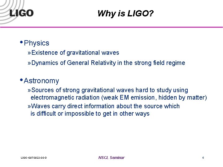 Why is LIGO? • Physics » Existence of gravitational waves » Dynamics of General