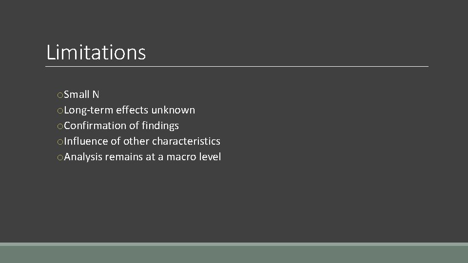 Limitations o. Small N o. Long-term effects unknown o. Confirmation of findings o. Influence