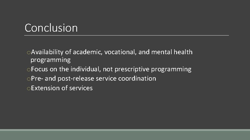 Conclusion o. Availability of academic, vocational, and mental health programming o. Focus on the