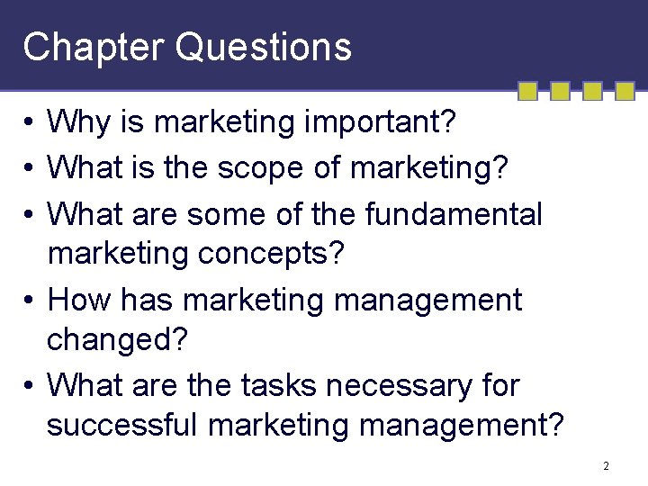 Chapter Questions • Why is marketing important? • What is the scope of marketing?
