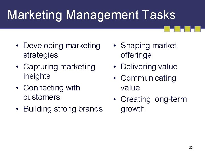 Marketing Management Tasks • Developing marketing strategies • Capturing marketing insights • Connecting with