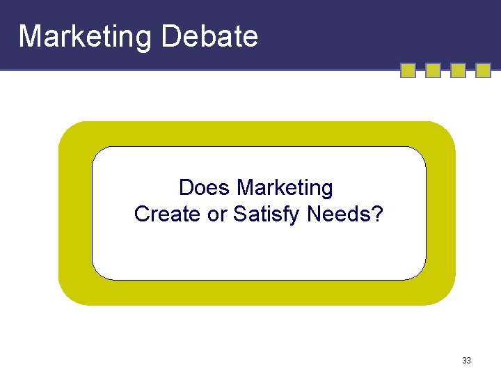 Marketing Debate Does Marketing Create or Satisfy Needs? 33 