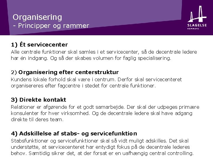 Organisering - Principper og rammer 1) Ét servicecenter Alle centrale funktioner skal samles i