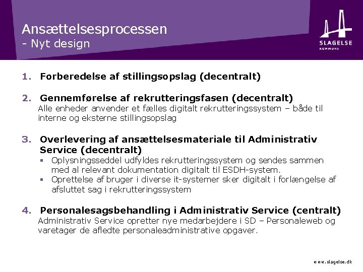 Ansættelsesprocessen - Nyt design 1. Forberedelse af stillingsopslag (decentralt) 2. Gennemførelse af rekrutteringsfasen (decentralt)