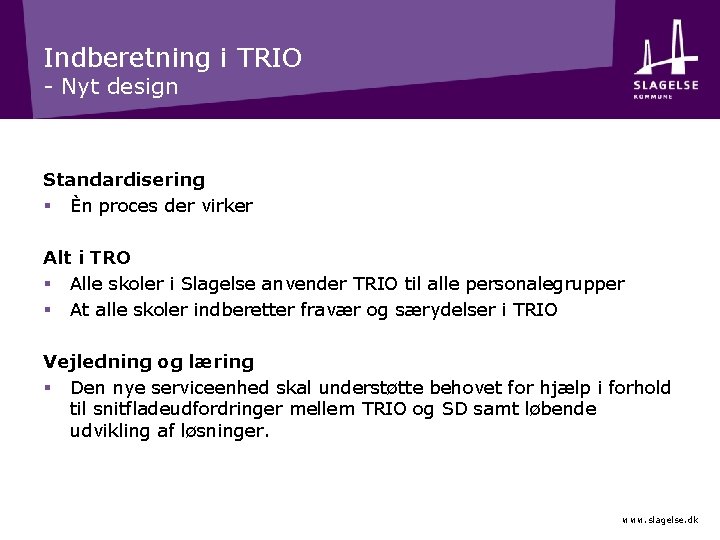 Indberetning i TRIO - Nyt design Standardisering § Èn proces der virker Alt i