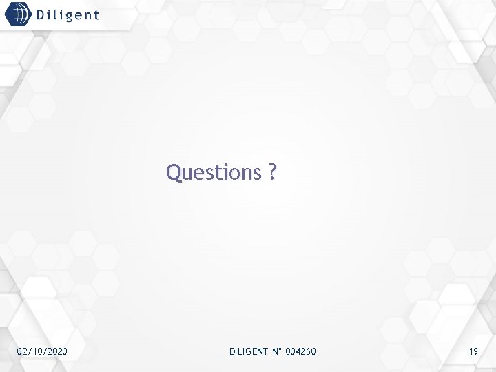 Questions ? 02/10/2020 DILIGENT N° 004260 19 