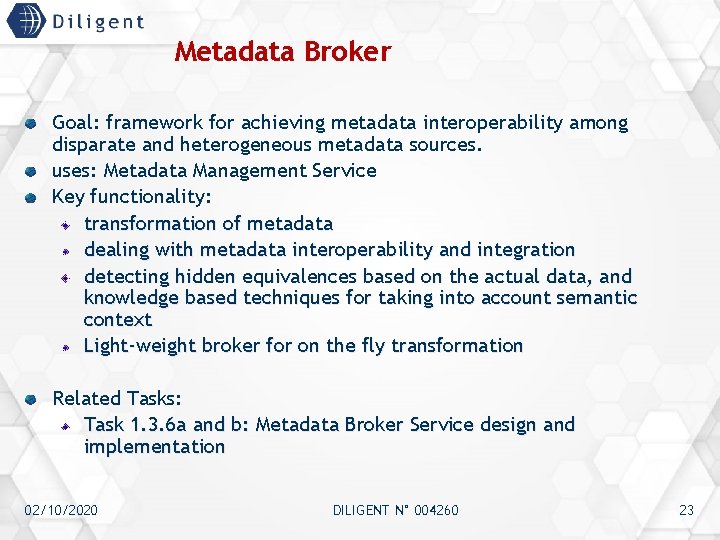 Metadata Broker Goal: framework for achieving metadata interoperability among disparate and heterogeneous metadata sources.