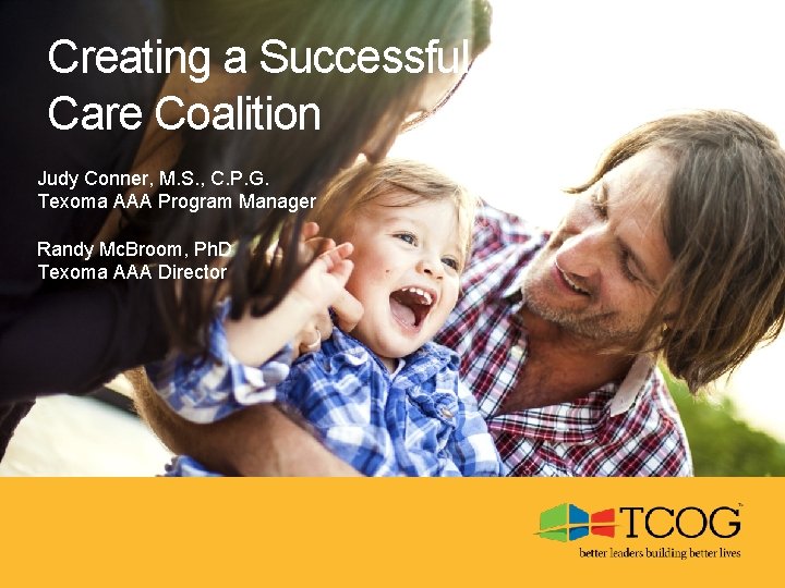 Creating a Successful Care Coalition Judy Conner, M. S. , C. P. G. Texoma