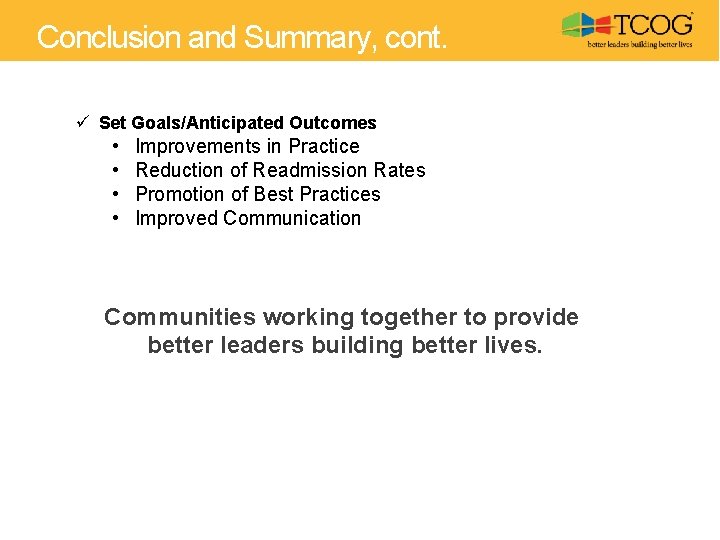 Conclusion and Summary, cont. ü Set Goals/Anticipated Outcomes • • Improvements in Practice Reduction