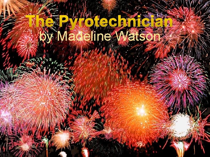 The Pyrotechnician by Madeline Watson 