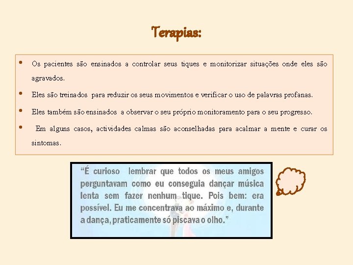 Terapias: • Os pacientes são ensinados a controlar seus tiques e monitorizar situações onde