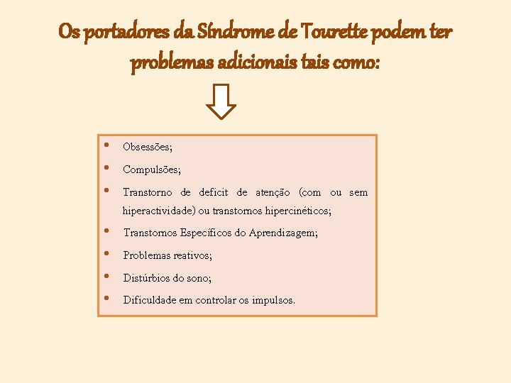 Os portadores da Síndrome de Tourette podem ter problemas adicionais tais como: • Obsessões;