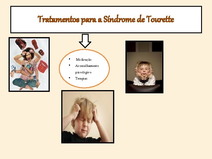 Tratamentos para a Síndrome de Tourette • Medicação • Aconselhamento psicológico • Terapias 