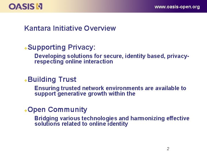 www. oasis-open. org Kantara Initiative Overview v Supporting Privacy: Developing solutions for secure, identity