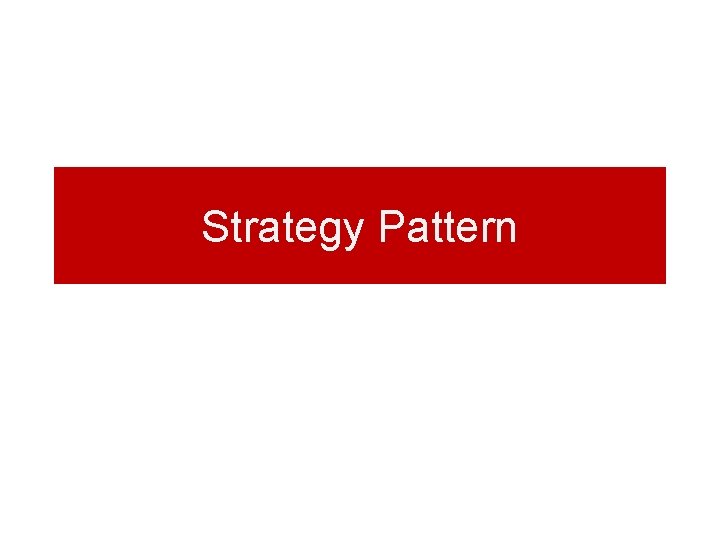 Strategy Pattern Strategy Pattern