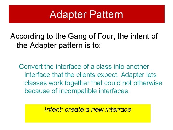Adapter Pattern According to the Gang of Four, the intent of the Adapter pattern Adapter Pattern According to the Gang of Four, the intent of the Adapter pattern
