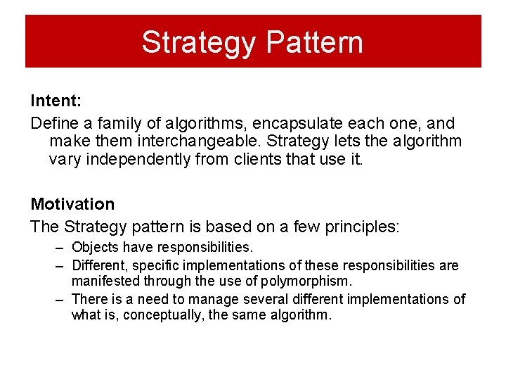 Strategy Pattern Intent: Define a family of algorithms, encapsulate each one, and make them Strategy Pattern Intent: Define a family of algorithms, encapsulate each one, and make them
