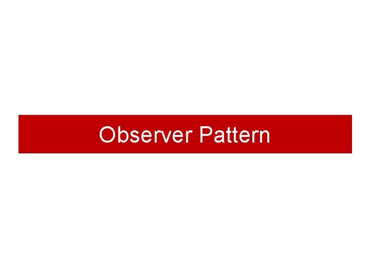 Observer Pattern Observer Pattern