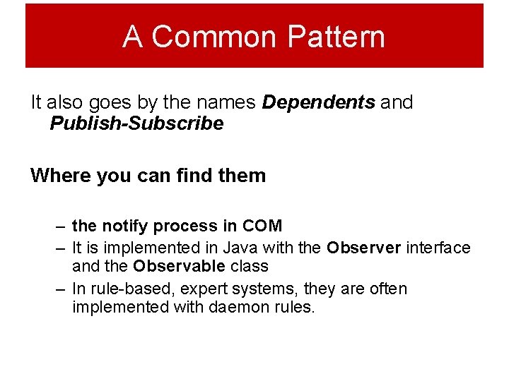 A Common Pattern It also goes by the names Dependents and Publish-Subscribe Where you A Common Pattern It also goes by the names Dependents and Publish-Subscribe Where you