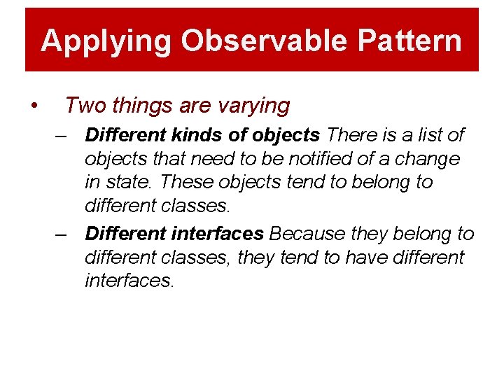 Applying Observable Pattern • Two things are varying – Different kinds of objects There Applying Observable Pattern • Two things are varying – Different kinds of objects There