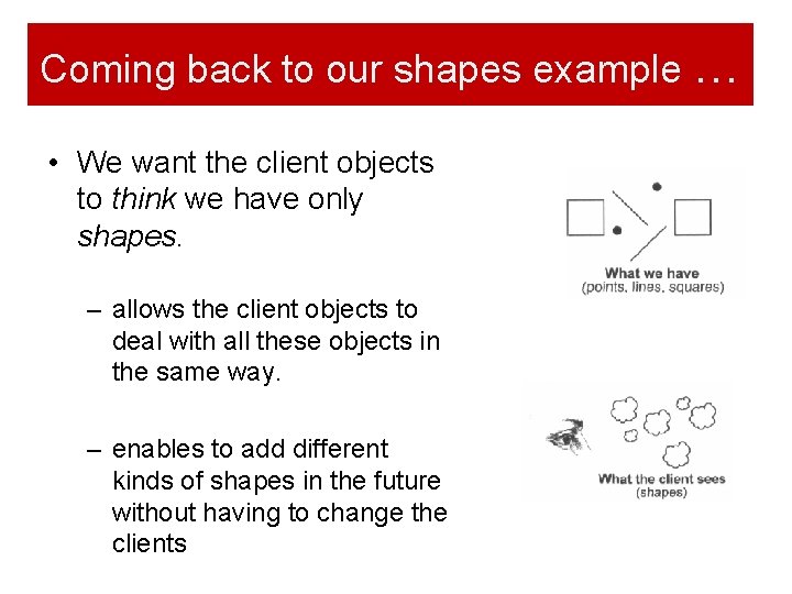 Coming back to our shapes example … • We want the client objects to Coming back to our shapes example … • We want the client objects to