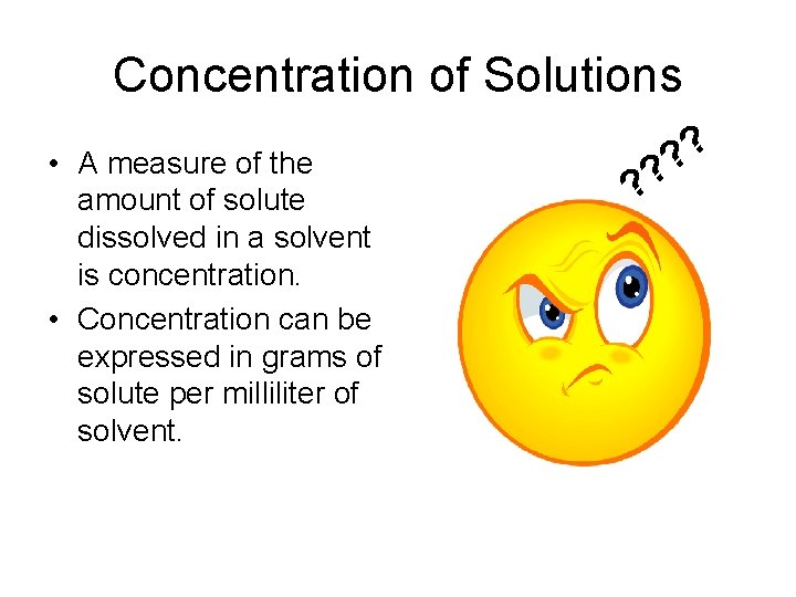 Concentration of Solutions • A measure of the amount of solute dissolved in a