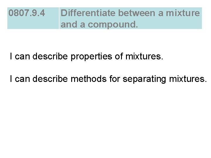 0807. 9. 4 Differentiate between a mixture and a compound. I can describe properties