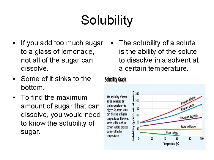 Solubility • If you add too much sugar to a glass of lemonade, not