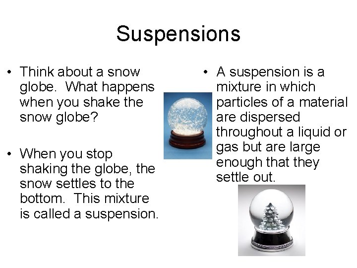 Suspensions • Think about a snow globe. What happens when you shake the snow