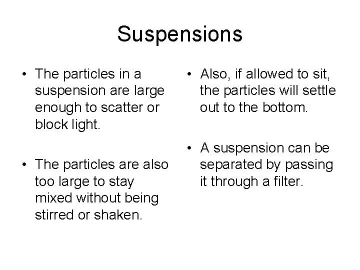 Suspensions • The particles in a suspension are large enough to scatter or block