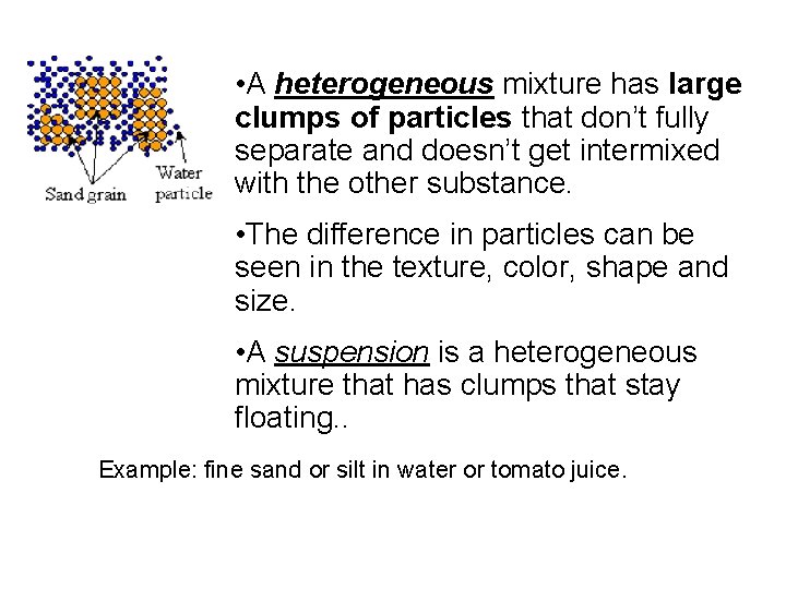  • A heterogeneous mixture has large clumps of particles that don’t fully separate