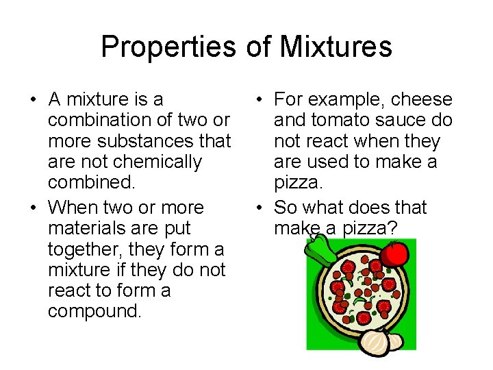 Properties of Mixtures • A mixture is a combination of two or more substances