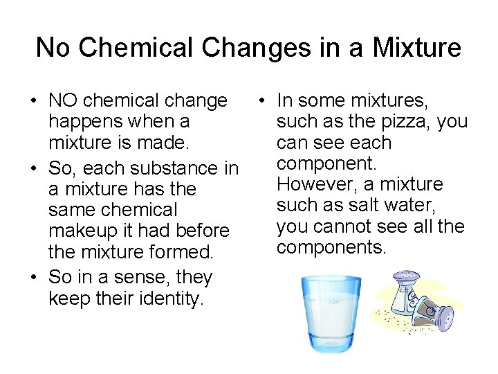 No Chemical Changes in a Mixture • NO chemical change • In some mixtures,