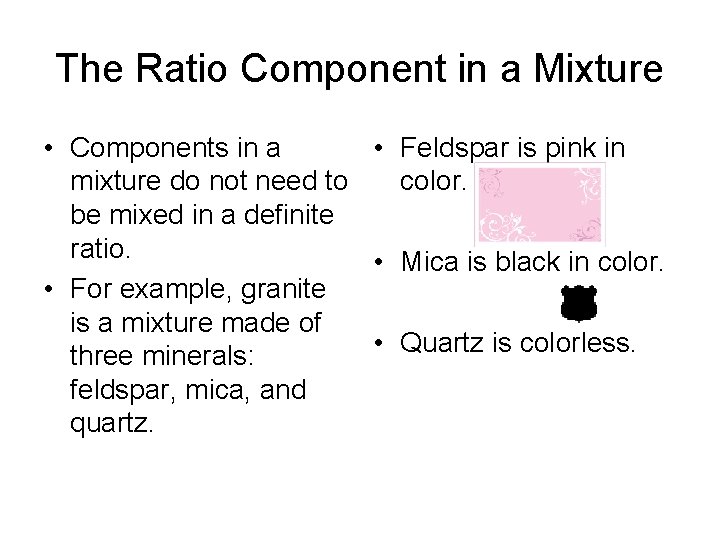The Ratio Component in a Mixture • Components in a • Feldspar is pink