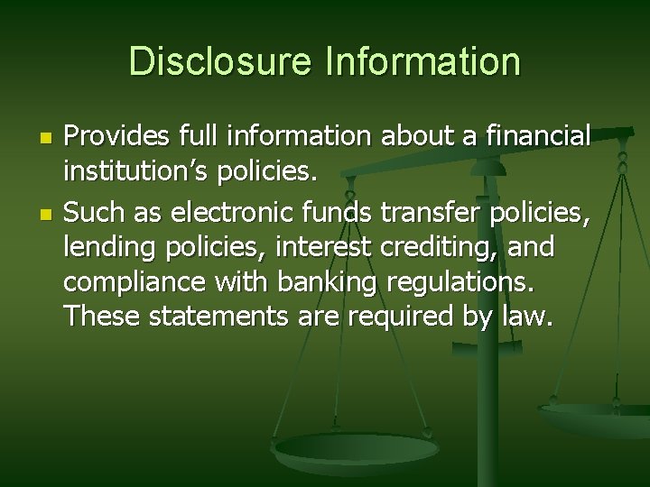 Disclosure Information n n Provides full information about a financial institution’s policies. Such as