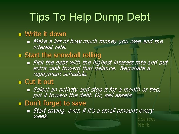 Tips To Help Dump Debt n Write it down n n Start the snowball