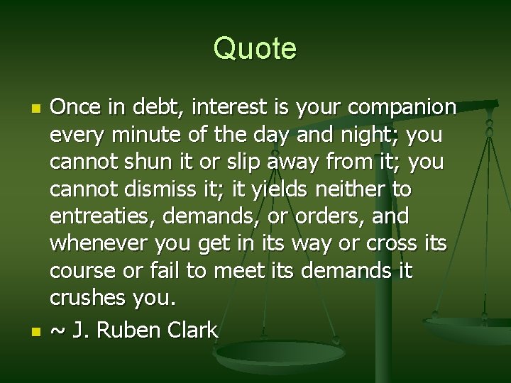 Quote n n Once in debt, interest is your companion every minute of the