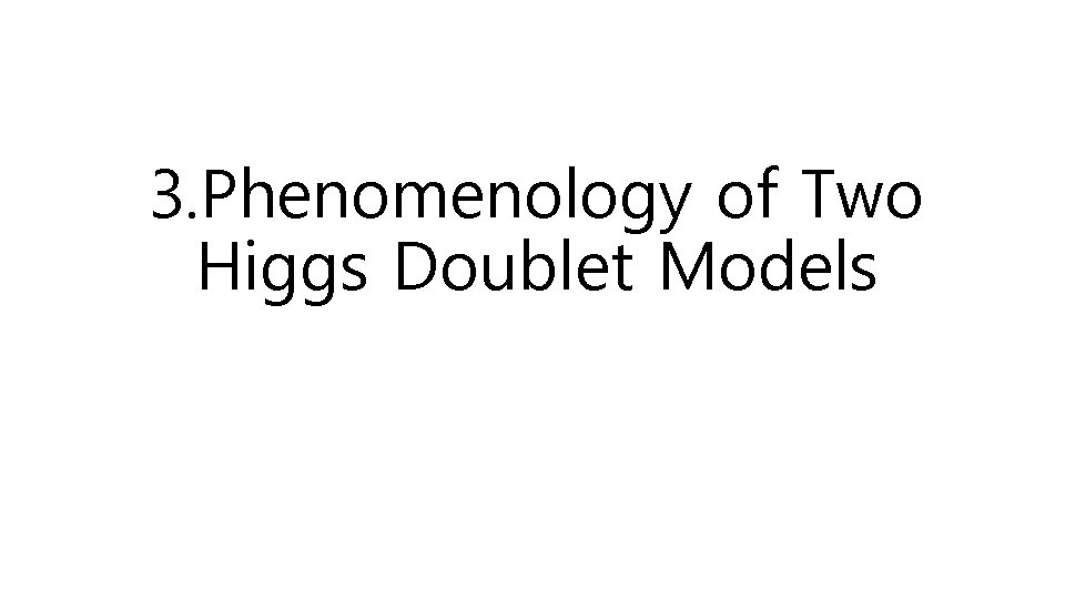 3. Phenomenology of Two Higgs Doublet Models 